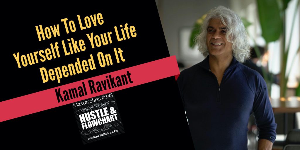 Kamal Ravikant - How To Love Yourself Like Your Life Depended On It