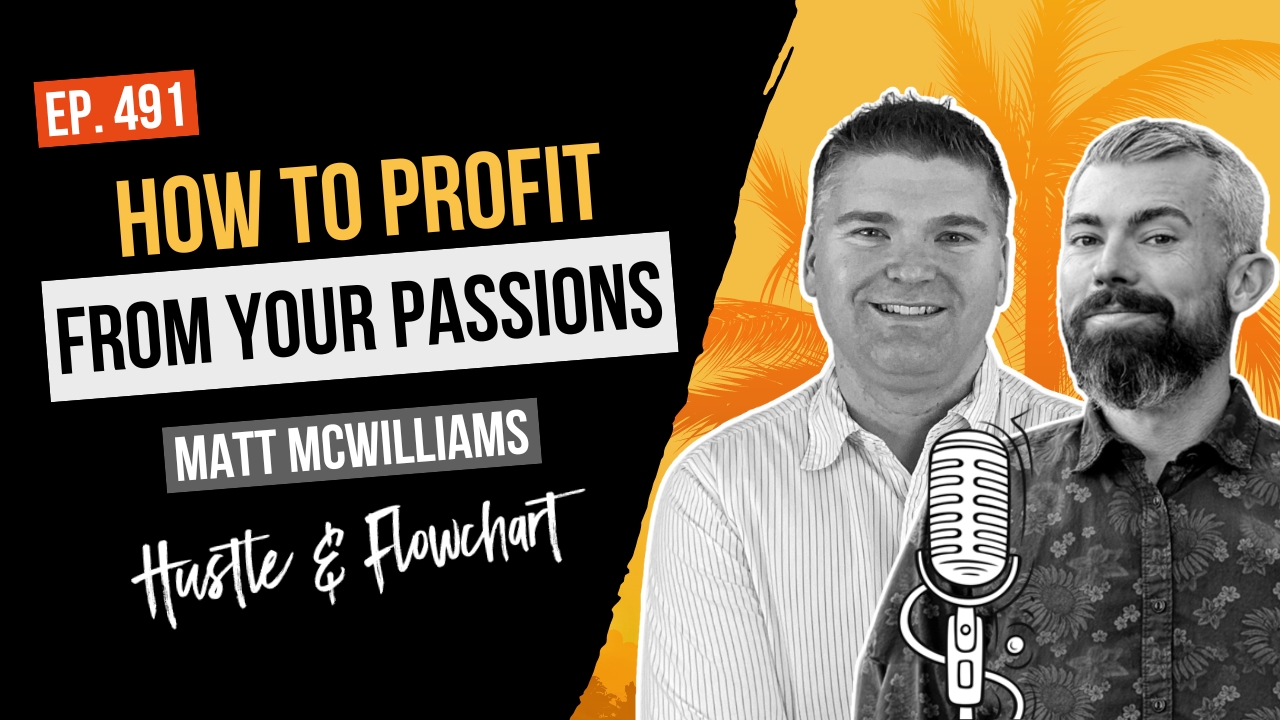 How To Profit From Your Passions with Matt McWilliams