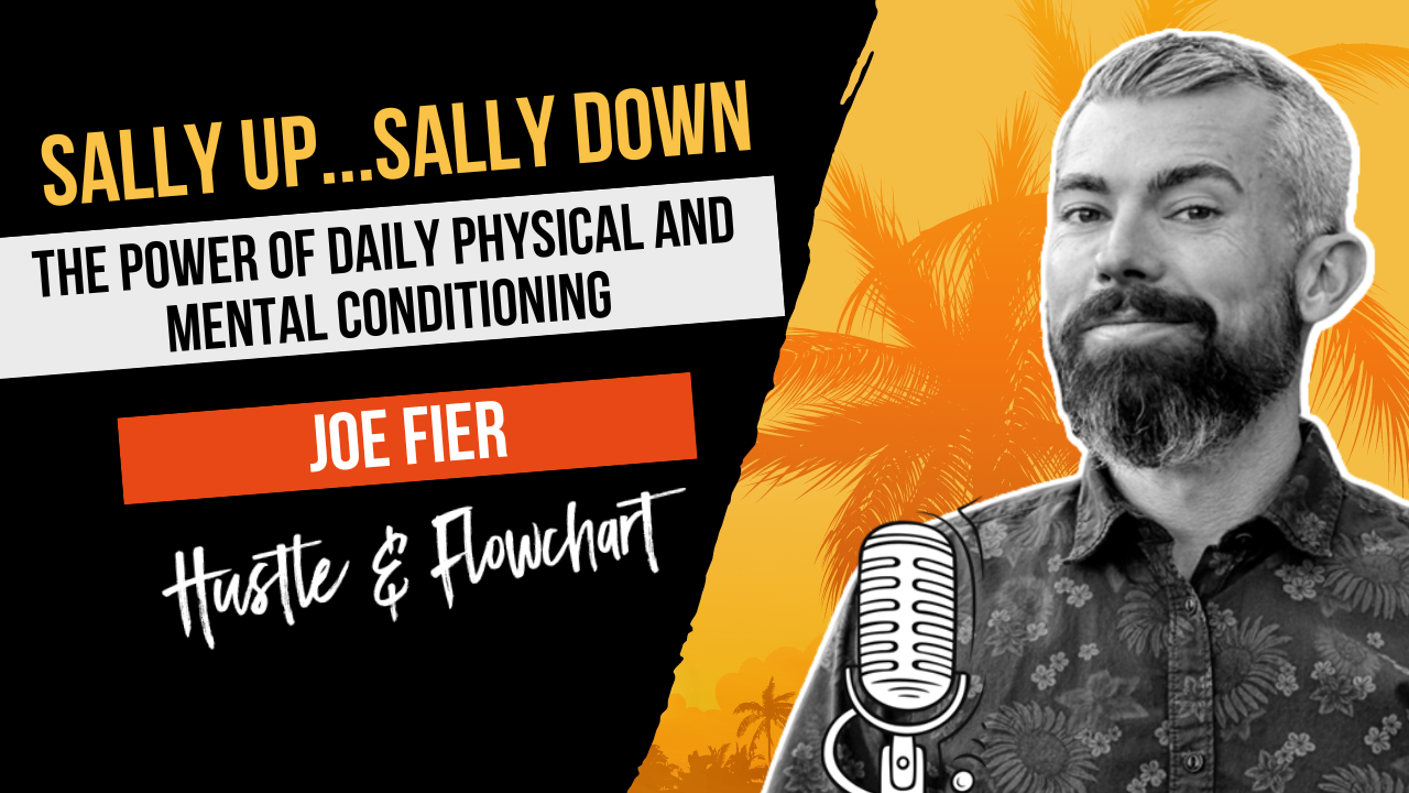 Sally Up...Sally Down: The Power Of Daily Physical And Mental Conditioning with Joe Fier
