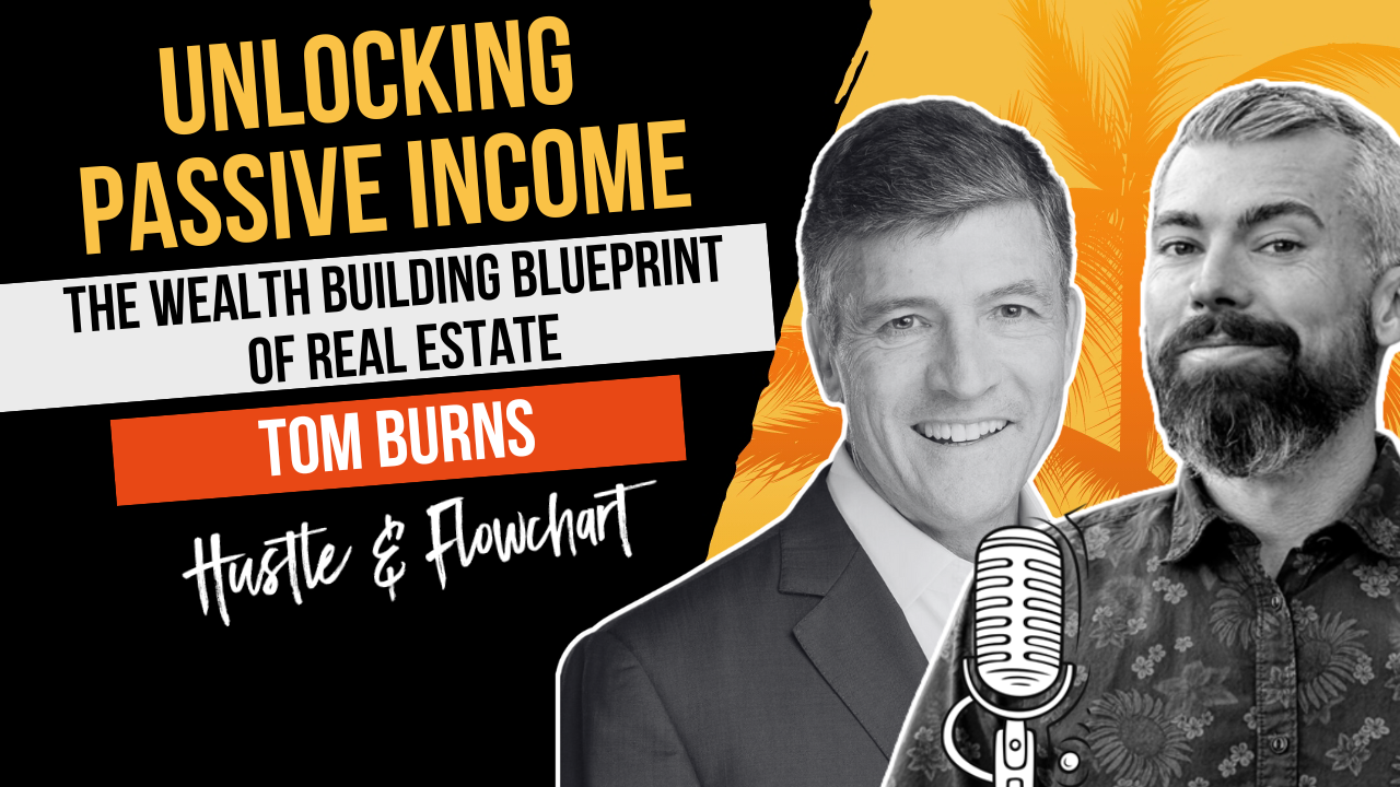 Unlocking Passive Income Through Real Estate with Tom Burns