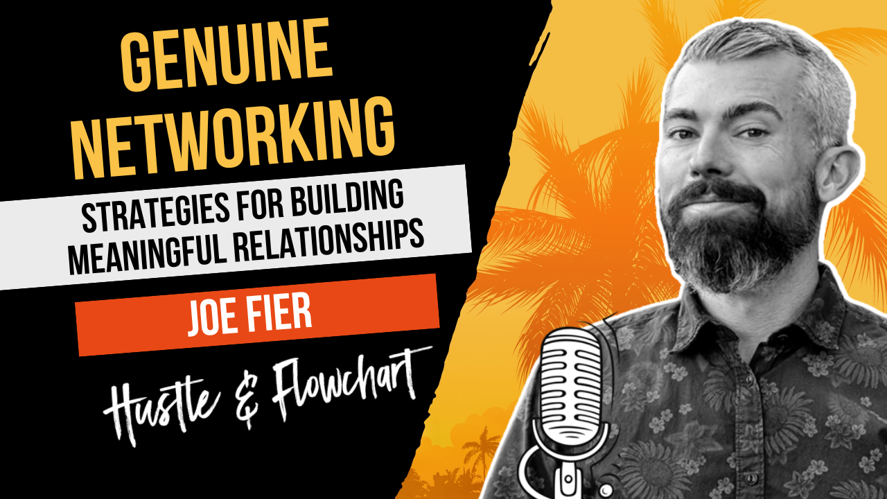 Genuine Networking: Strategies for Building Meaningful Relationships with Joe Fier