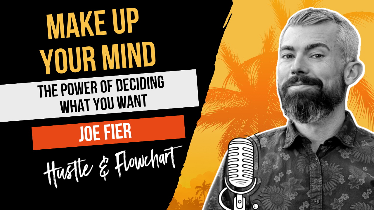 The Power of Deciding What You Want with Joe Fier